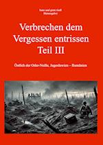 Verbrechen dem Vergessen entrissen - Teil III