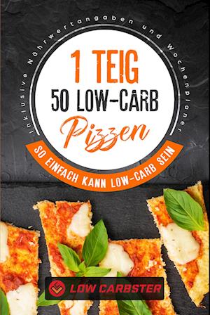 1 Teig 50 Low-Carb Pizzen: So einfach kann Low-Carb sein - Inklusive Nährwertangaben und Wochenplaner