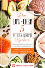 Das Low-Carb 5 Zutaten-Rezepte Kochbuch: Mit 80 Rezepten unter 15 Minuten zum Vorkochen und Mitnehmen - Inklusive Wochenplaner, Smoothie- und Nachtischrezepte