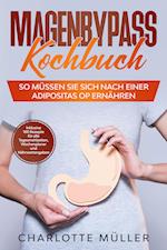 Magenbypass Kochbuch: So müssen Sie sich nach einer Adipositas OP ernähren - Inklusive 100 Rezepte für alle Tagesmahlzeiten, Wochenplaner und Nährwertangaben