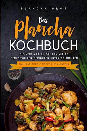 Das Plancha Kochbuch: Die neue Art zu Grillen mit 80 genussvollen Gerichten unter 30 Minuten