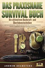 DAS PRAXISNAHE SURVIVAL BUCH: Die ultimativen Bushcraft- und Überlebenstechniken der Survivalexperten - Wie Sie sich auf jede Not- und Extremsituation bestens vorbereiten und diese souverän meistern