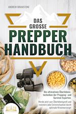 Das große PREPPER HANDBUCH: Die ultimativen Überlebenstechniken der Prepping- und Survival-Experten. Werde jetzt zum Überlebensprofi und meistere jede Extremsituation durch optimale Krisenvorsorge!