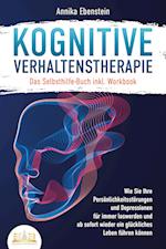 Kognitive Verhaltenstherapie - Das Selbsthilfe Buch inkl. Workbook: Wie Sie Ihre Persönlichkeitsstörungen und Depressionen für immer loswerden und ab sofort wieder ein glückliches Leben führen können