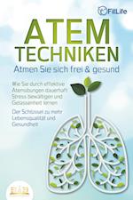 ATEMTECHNIKEN - Atmen Sie sich frei & gesund: Wie Sie durch effektive Atemübungen dauerhaft Stress bewältigen und Gelassenheit lernen - Der Schlüssel zu mehr Lebensqualität und Gesundheit