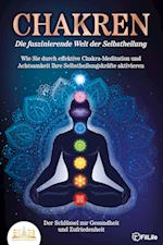 CHAKREN - Die faszinierende Welt der Selbstheilung: Wie Sie durch effektive Chakra-Meditation und Achtsamkeit Ihre Selbstheilungskräfte aktivieren