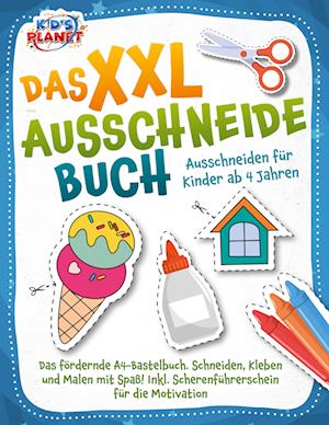 Das XXL-Ausschneidebuch - Ausschneiden für Kinder ab 4 Jahren: Das fördernde A4-Bastelbuch. Schneiden, Kleben und Malen mit Spaß! Inkl. Scherenführerschein für die Motivation