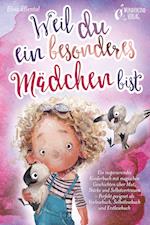 Weil du ein besonderes Mädchen bist: Ein inspirierendes Kinderbuch mit magischen Geschichten über Mut, Stärke und Selbstvertrauen - Perfekt geeignet als Vorlesebuch, Selbstlesebuch und Erstlesebuch