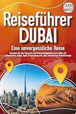 REISEFÜHRER DUBAI - Eine unvergessliche Reise: Erkunden Sie alle Traumorte und Sehenswürdigkeiten und erleben Sie Kulinarisches, Action, Spaß, Entspannung uvm. (inkl. interaktivem Kartenkonzept)