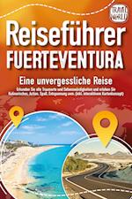 REISEFÜHRER FUERTEVENTURA - Eine unvergessliche Reise: Erkunden Sie alle Traumorte und Sehenswürdigkeiten und erleben Sie Kulinarisches, Action, Spaß, ... uvm. (inkl. interaktivem Kartenkonzept)