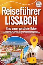 REISEFÜHRER LISSABON - Eine unvergessliche Reise: Erkunden Sie alle Traumorte und Sehenswürdigkeiten und erleben Sie Kulinarisches, Action, Spaß, Entspannung uvm. (inkl. interaktivem Kartenkonzept)