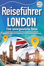 Reiseführer London - Eine unvergessliche Reise : Erkunden Sie alle Traumorte und Sehenswürdigkeiten und erleben Sie Kulinarisches, Action, Spaß, Entspannung uvm. (inkl. interaktivem Kartenkonzept)