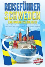 REISEFÜHRER Schweden - Eine unvergessliche Reise: Erkunden Sie alle Traumorte und Sehenswürdigkeiten und erleben Sie Kulinarisches, Action, Spaß, Entspannung uvm. - Der praxisnahe Reiseguide