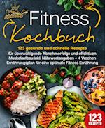 Fitness Kochbuch: 123 gesunde und schnelle Rezepte für überwältigende Abnehmerfolge und effektiven Muskelaufbau inkl. Nährwertangaben + 4 Wochen Ernährungsplan für eine optimale Fitness Ernährung