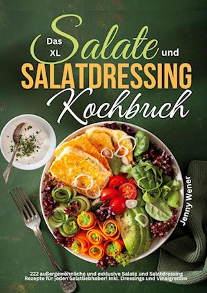 Das XL Salate und Salatdressing Kochbuch