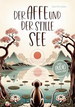 Der Affe und der stille See - Mit der Hilfe von buddhistischen Kurzgeschichten, Stress und Unsicherheit endlich loslassen und Glück, innere Ruhe und Zufriedenheitaufbauen!