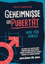 Geheimnisse der Pubertät - Nur für Jungs! 100 Dinge, die Jungen in der Pubertät über ihren Körper, wahre Freundschaften, soziale Medien & Co. wissen müssen! Aufklärung für Jungs