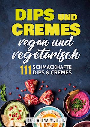 Dips und Cremes - vegan und vegetarisch