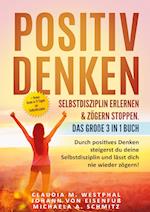 Positiv denken- Selbstdisziplin erlernen & zögern stoppen. Das große 3 in 1 Buch