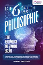 Die 6 Säulen der Philosophie: Leicht verständlich und spannend erklärt - Ab sofort mehr Handlungssicherheit und innere Zufriedenheit durch die Lehren der großen Philosophen (inkl. vieler Übungen)