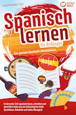 Spanisch lernen für Anfänger - Der geniale Spanisch-Intensivkurs: In kürzester Zeit spanisch lesen, schreiben und akzentfrei reden wie ein Einheimischer (inkl. Sprachkurs, Vokabeln & vielen Übungen)