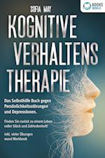 Kognitive Verhaltenstherapie: Das Selbsthilfe Buch gegen Persönlichkeitsstörungen und Depressionen. Finden Sie zurück zu einem Leben voller Glück und Zufriedenheit! Inkl. vieler Übungen und Workbook