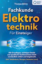 Fachkunde Elektrotechnik für Einsteiger: Alle Grundlagen, wichtigen Details und spezifische Fachkenntnisse leicht verständlich erklärt und beigebracht (inkl. Tabellenbuch, Übungen, Baukasten uvm.)