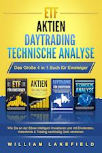 ETF - AKTIEN - DAYTRADING - TECHNISCHE ANALYSE - Das Große 4 in 1 Buch für Einsteiger: Wie Sie an der Börse intelligent investieren und mit Dividenden, Indexfonds & Trading nachhaltig Geld verdienen