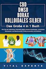 CBD | DMSO | BORAX | KOLLOIDALES SILBER - Das Große 4 in 1 Buch: Wie Sie die natürlichen Heilmittel gegen diverse Krankheiten, chronische Schmerzen und Beschwerden richtig anwenden und dosieren