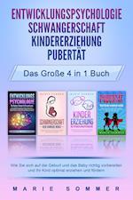 ENTWICKLUNGSPSYCHOLOGIE - SCHWANGERSCHAFT - KINDERERZIEHUNG - PUBERTÄT - Das große 4 in 1 Buch: Wie Sie sich auf die Geburt und das Baby richtig vorbereiten und Ihr Kind optimal erziehen und fördern