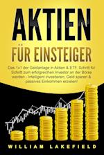 AKTIEN FÜR EINSTEIGER: Das 1x1 der Geldanlage in Aktien & ETF. Schritt für Schritt zum erfolgreichen Investor an der Börse werden - Intelligent investieren, Geld sparen und passives Einkommen erzielen!