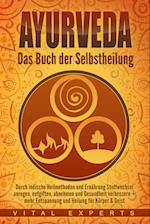 Ayurveda: Das Buch der Selbstheilung. Durch indische Heilmethoden und Ernährung Stoffwechsel anregen, entgiften, abnehmen und Gesundheit verbessern + mehr Entspannung und Heilung für Körper & Geist