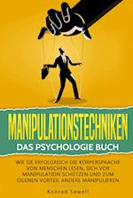 Manipulationstechniken: Das Psychologie Buch - Wie Sie erfolgreich die Körpersprache von Menschen lesen, sich vor Manipulation schützen und zum eigenen Vorteil andere manipulieren