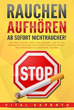 RAUCHEN AUFHÖREN - Ab sofort Nichtraucher!: Der Weg zu einem Leben ohne Zigarette. Wie Sie Ihre Nikotinsucht loswerden und für immer Rauchfrei bleiben - Raucherentwöhnung in einfachen Schritten