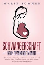 SCHWANGERSCHAFT - Neun spannende Monate: Wie Sie sich auf dem Weg zum Kinderwunsch, die Geburt und das Baby richtig vorbereiten und eine gute Mutter werden - Schritt für Schritt zum Babyglück!