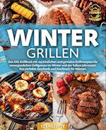 Wintergrillen: Das XXL Grillbuch mit 123 köstlichen und genialen Grillrezepten für unvergesslichen Grillgenuss im Winter und der kalten Jahreszeit! Das perfekte Geschenk und Kochbuch für Männer.