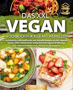 Das XXL Vegan Kochbuch für Alle mit wenig Zeit: 123 köstliche, nährstoffreiche und schnelle Rezepte aus der veganen Küche. Inkl. Nährwertangaben und 4 Wochen Ernährungsplan