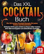 Das XXL Cocktail Buch: Die 123 besten Cocktail Rezepte für jeden Anlass und Geschmack! Exklusive Drinks ganz einfach zu Hause selber machen (inkl. Nährwertangaben und alkoholfreien Cocktails)