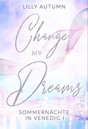 Change my Dreams - Sommernächte in Venedig