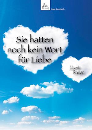 Sie hatten noch kein Wort für Liebe