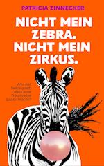 Nicht mein Zebra. Nicht mein Zirkus.