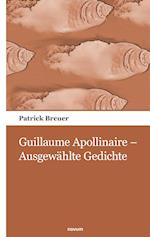 Guillaume Apollinaire - Ausgewählte Gedichte