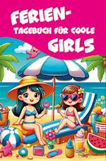 Ferientagebuch für coole Girls - für Reise, Urlaub und Ferien zu Hause