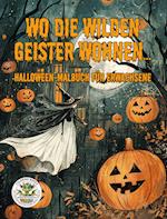 Wo die wilden Geister wohnen ... Halloween-Malbuch für Erwachsene