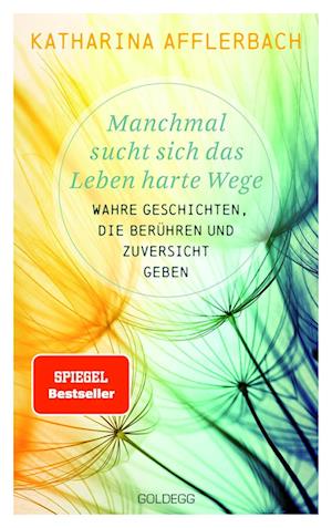 Manchmal sucht sich das Leben harte Wege. Wahre Geschichten, die berühren und Zuversicht geben. Von der Suche nach neuem Lebensmut: Wie Sie eine Lebenskrise meistern und Schicksalsschläge überwinden