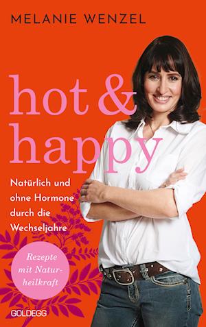 Hot & Happy Natürlich und ohne Hormone durch die Wechseljahre