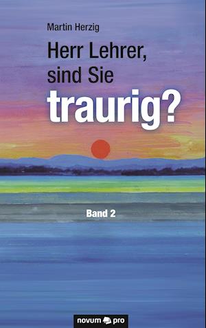 Herr Lehrer, sind Sie traurig? Band 2