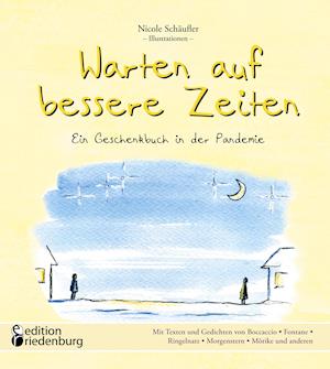 Warten auf bessere Zeiten - Ein Geschenkbuch in der Pandemie mit Passagen aus "Das Dekameron" von Giovanni Boccaccio (1313-1375) und bekannten Gedichten