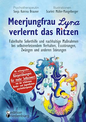 Meerjungfrau Lyra verlernt das Ritzen - Fabelhafte Soforthilfe und nachhaltige Maßnahmen bei selbstverletzendem Verhalten, Essstörungen, Zwängen und anderen Störungen