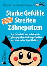 Starke Gefühle, Streiten, Zähneputzen: Das Einmaleins der Erziehung in 12 pädagogischen Vorlesegeschichten mit praktischen Tipps für Eltern. Pädagogische Psychologie für Zuhause